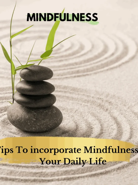 Everyday Mindfulness: 5 Tips To incorporate Mindfulness Into Your Daily Life